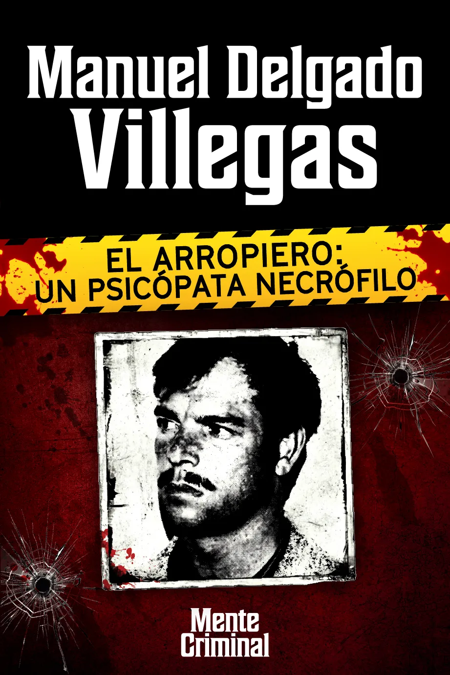 Manuel Delgado Villegas, el arropiero: un psicópata necrófilo